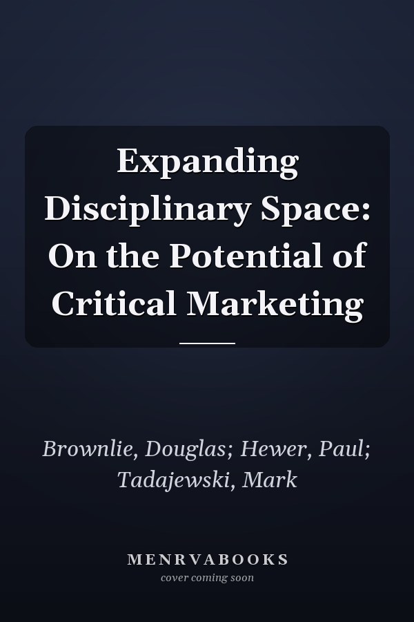 Expanding Disciplinary Space: On the Potential of Critical Marketing