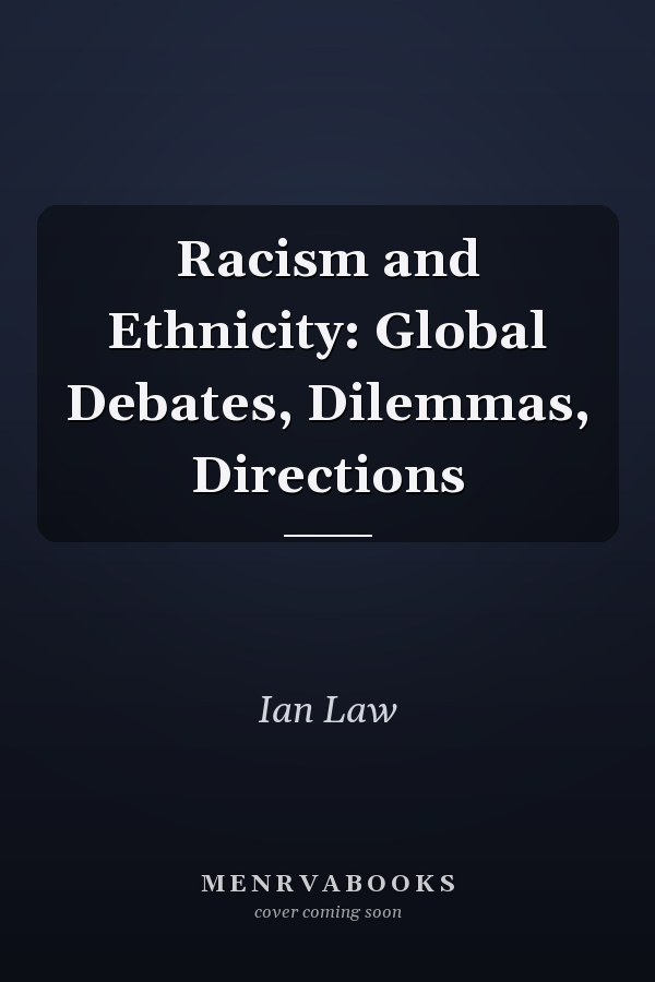 Racism and Ethnicity: Global Debates, Dilemmas, Directions