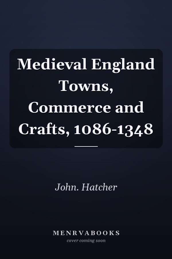 Medieval England Towns, Commerce and Crafts, 1086-1348