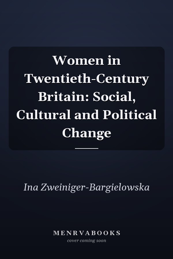 Women in Twentieth-Century Britain: Social, Cultural and Political Change