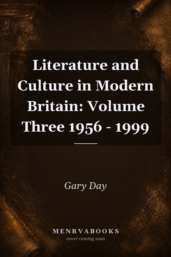 Literature and Culture in Modern Britain: Volume Three 1956 - 1999