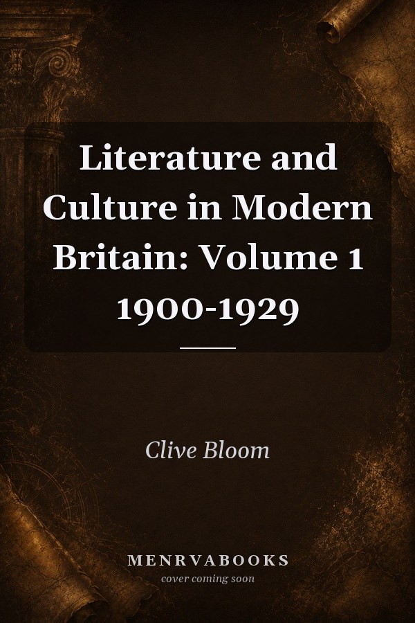 Literature and Culture in Modern Britain: Volume 1 1900-1929