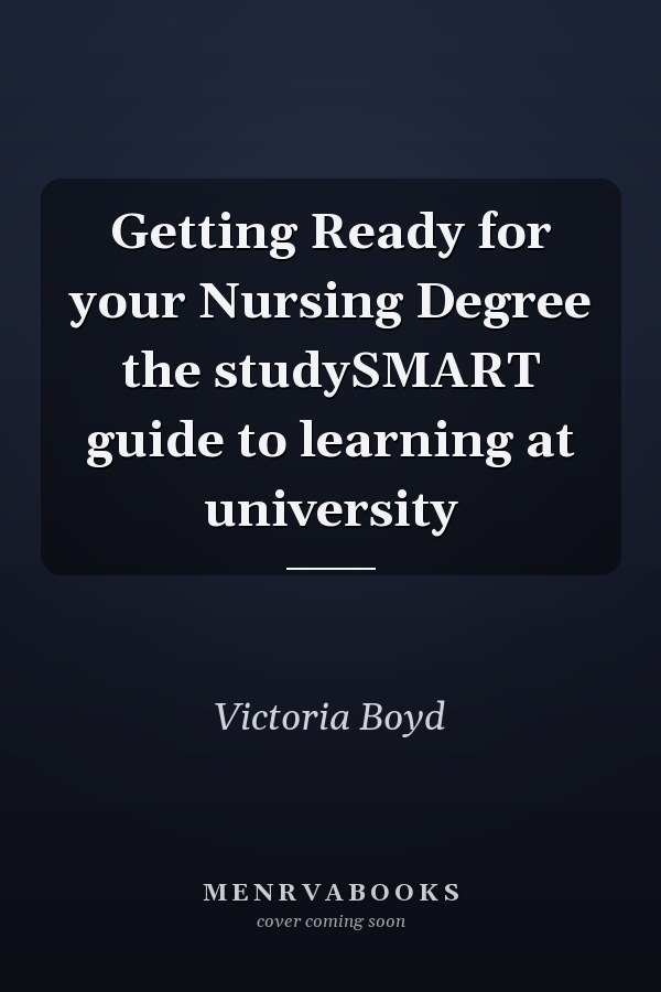 Getting Ready for your Nursing Degree the studySMART guide to learning at university