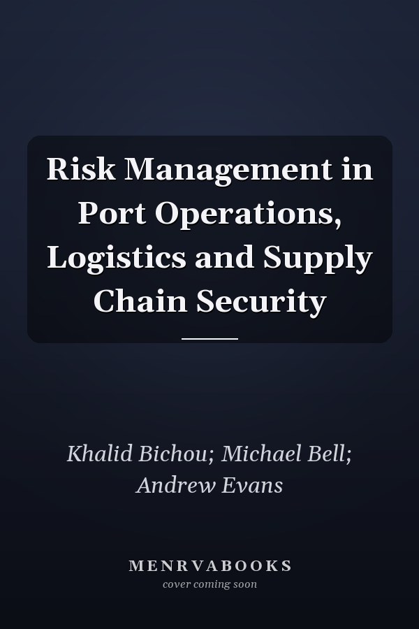 Risk Management in Port Operations, Logistics and Supply Chain Security