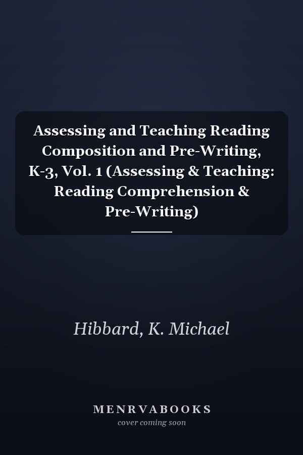 Assessing and Teaching Reading Composition and Pre-Writing, K-3, Vol. 1 (Assessing & Teaching: Reading Comprehension & Pre-Writing)