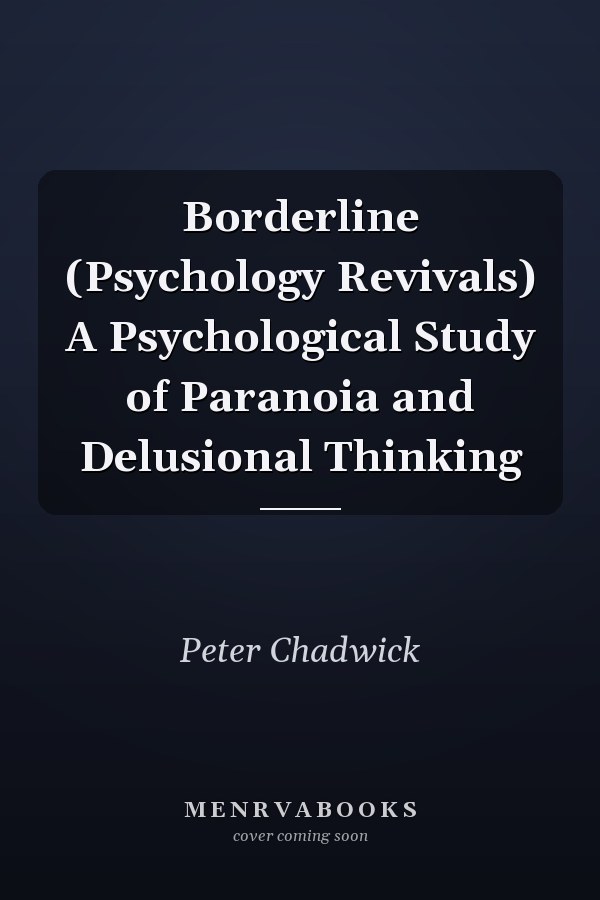 Borderline (Psychology Revivals) A Psychological Study of Paranoia and Delusional Thinking