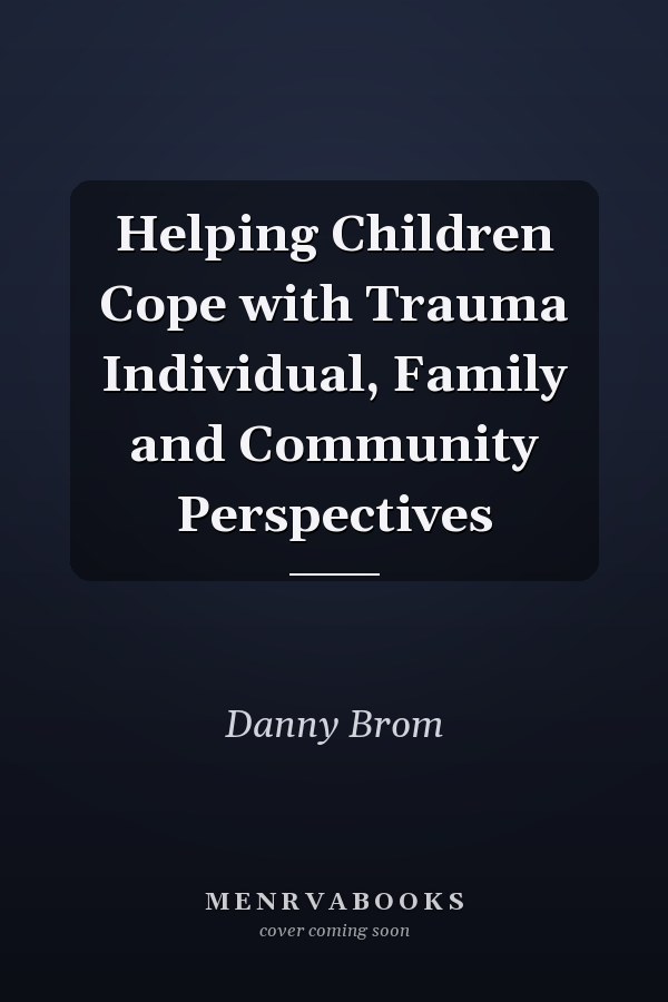 Helping Children Cope with Trauma Individual, Family and Community Perspectives
