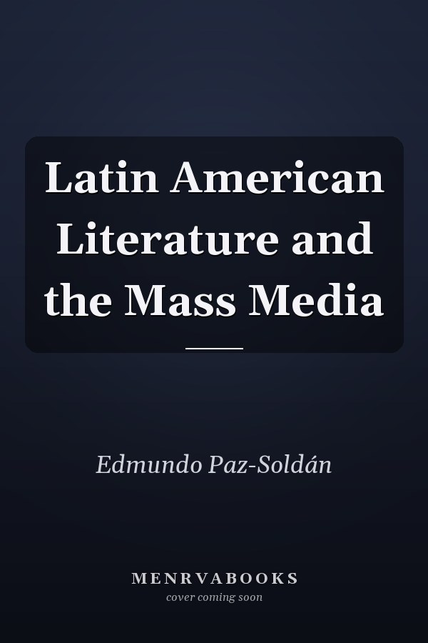 Latin American Literature and the Mass Media