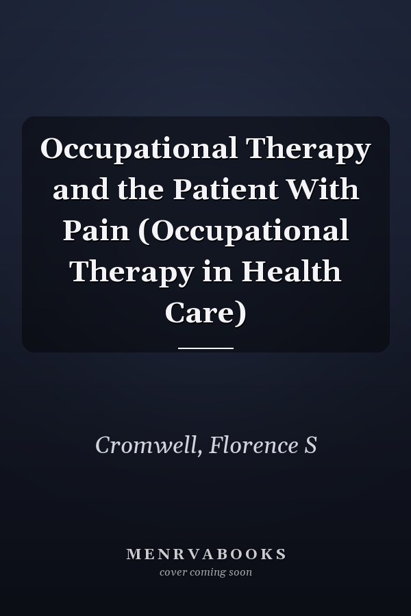 Occupational Therapy and the Patient With Pain (Occupational Therapy in Health Care)