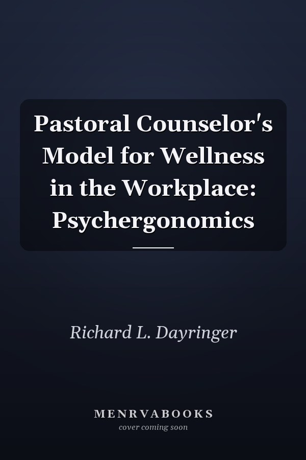 Pastoral Counselor's Model for Wellness in the Workplace: Psychergonomics