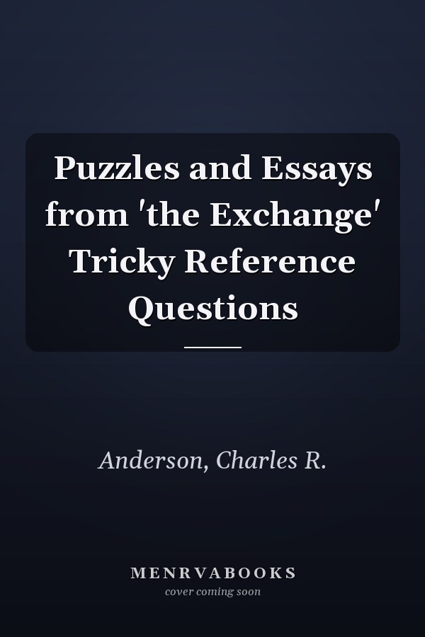 Puzzles and Essays from 'the Exchange' Tricky Reference Questions