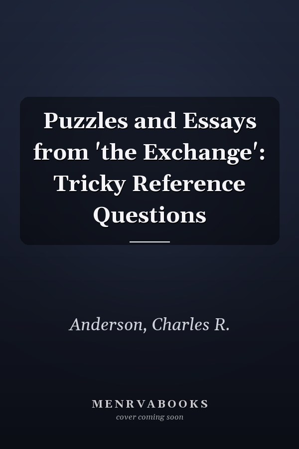Puzzles and Essays from 'the Exchange': Tricky Reference Questions