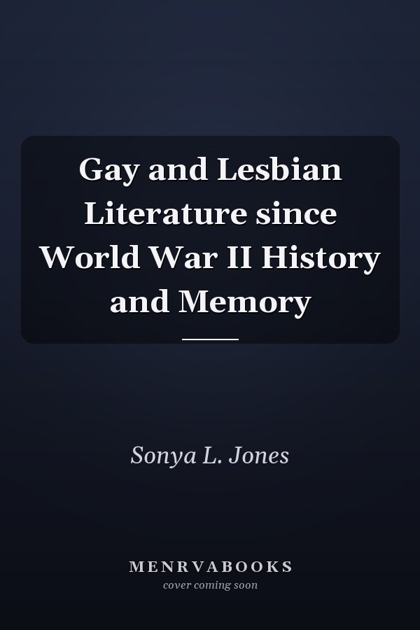 Gay and Lesbian Literature since World War II History and Memory