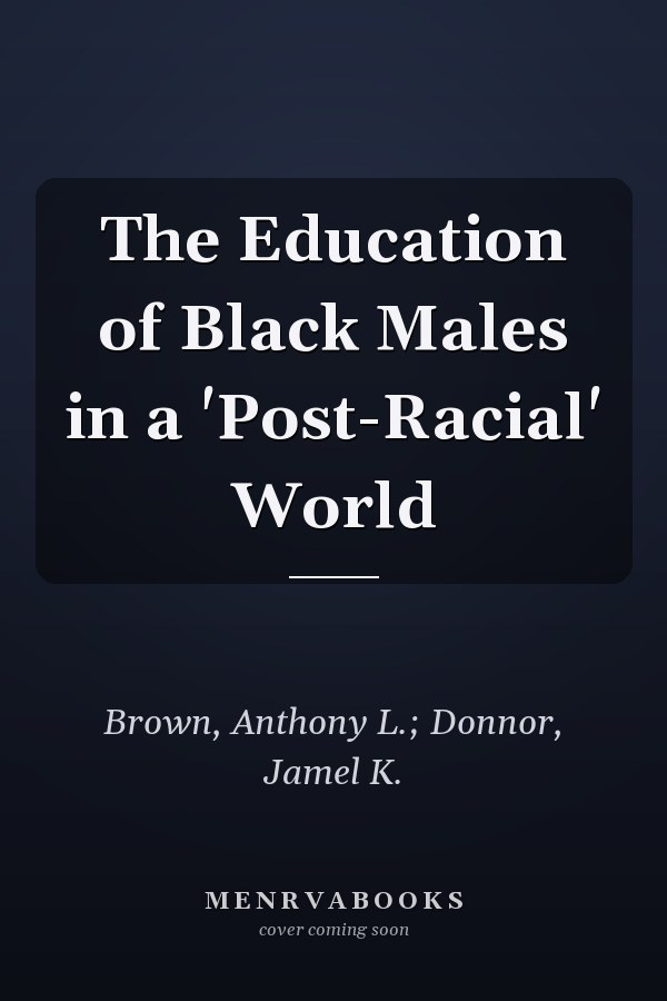 The Education of Black Males in a 'Post-Racial' World