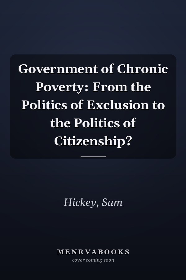 Government of Chronic Poverty: From the Politics of Exclusion to the Politics of Citizenship?
