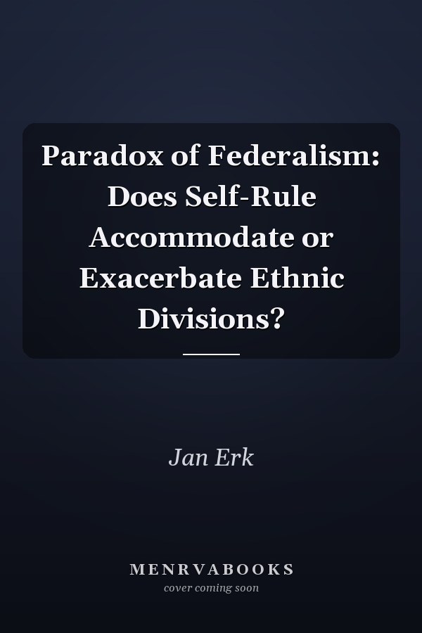Paradox of Federalism: Does Self-Rule Accommodate or Exacerbate Ethnic Divisions?