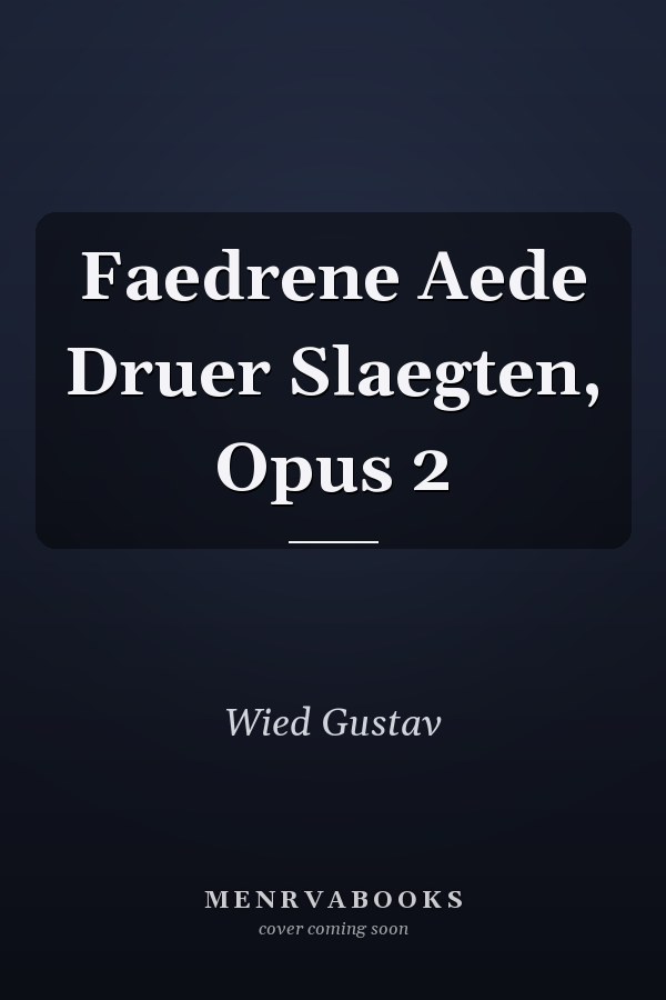 Faedrene Aede Druer Slaegten, Opus 2