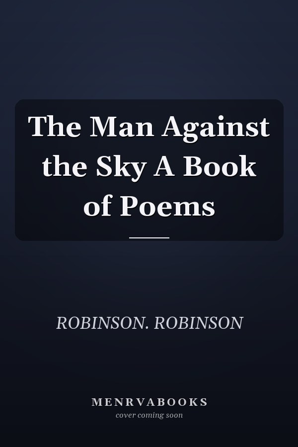 The Man Against the Sky A Book of Poems