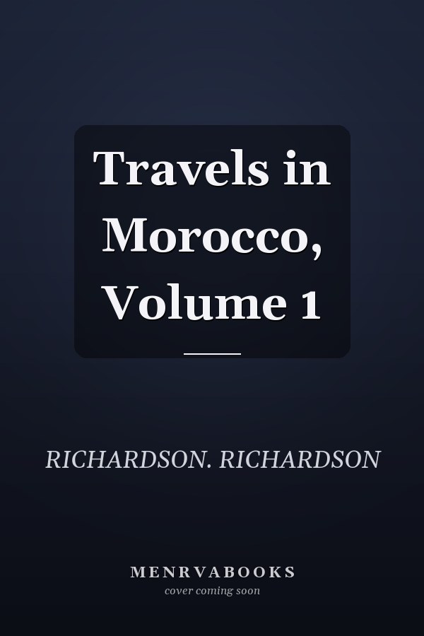 Travels in Morocco, Volume 1