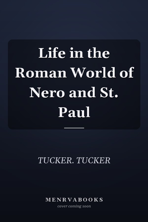 Life in the Roman World of Nero and St. Paul