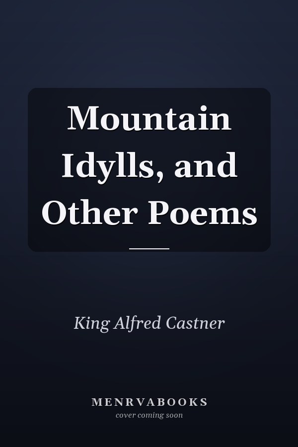 Mountain Idylls, and Other Poems
