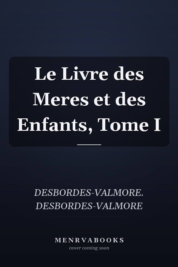 Le Livre des Meres et des Enfants, Tome I
