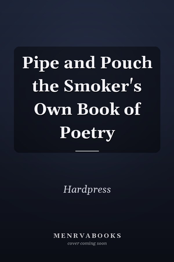 Pipe and Pouch the Smoker's Own Book of Poetry