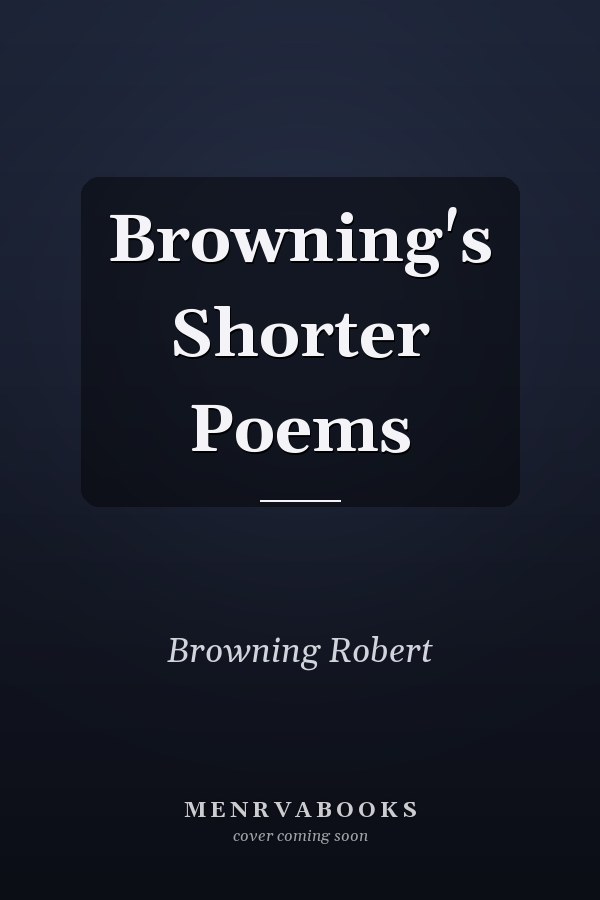 Browning's Shorter Poems
