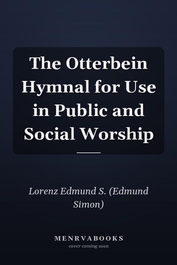 The Otterbein Hymnal for Use in Public and Social Worship