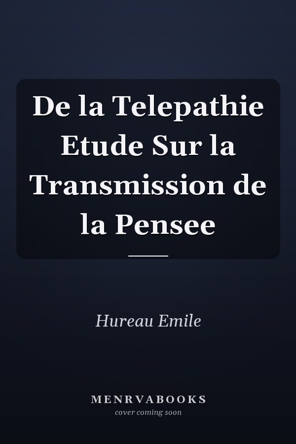 De la Telepathie Etude Sur la Transmission de la Pensee
