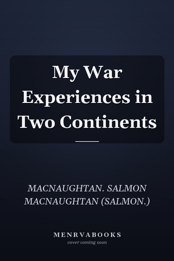 My War Experiences in Two Continents