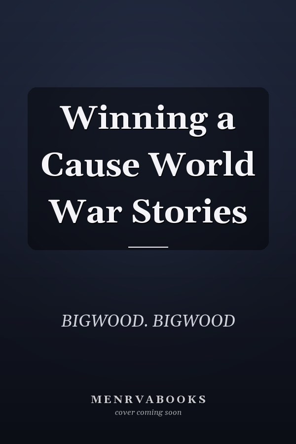 Winning a Cause World War Stories