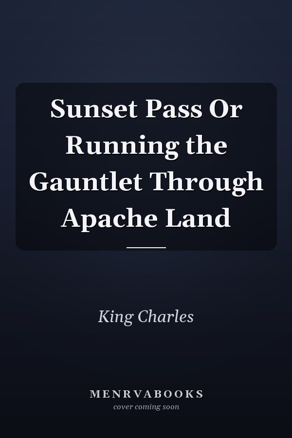 Sunset Pass Or Running the Gauntlet Through Apache Land