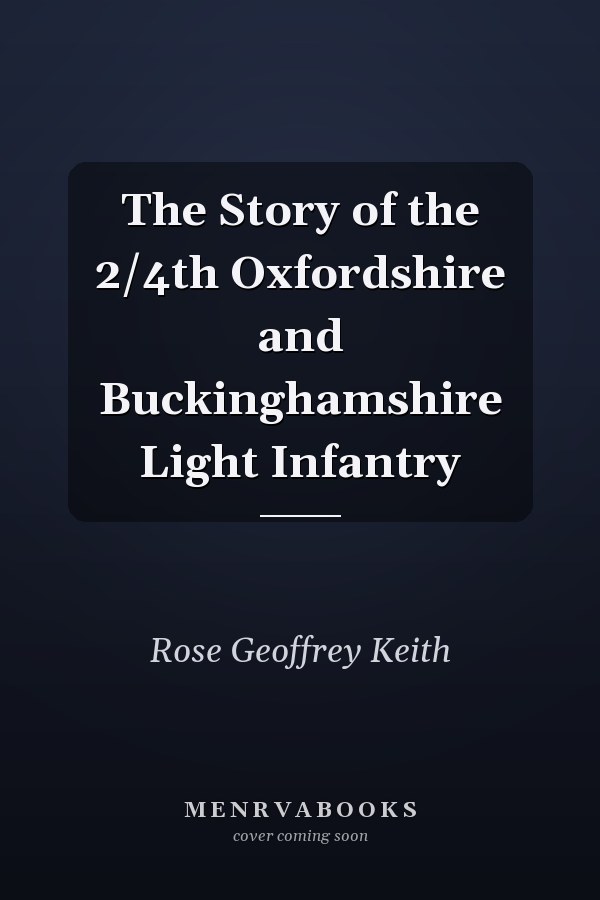 The Story of the 2/4th Oxfordshire and Buckinghamshire Light Infantry