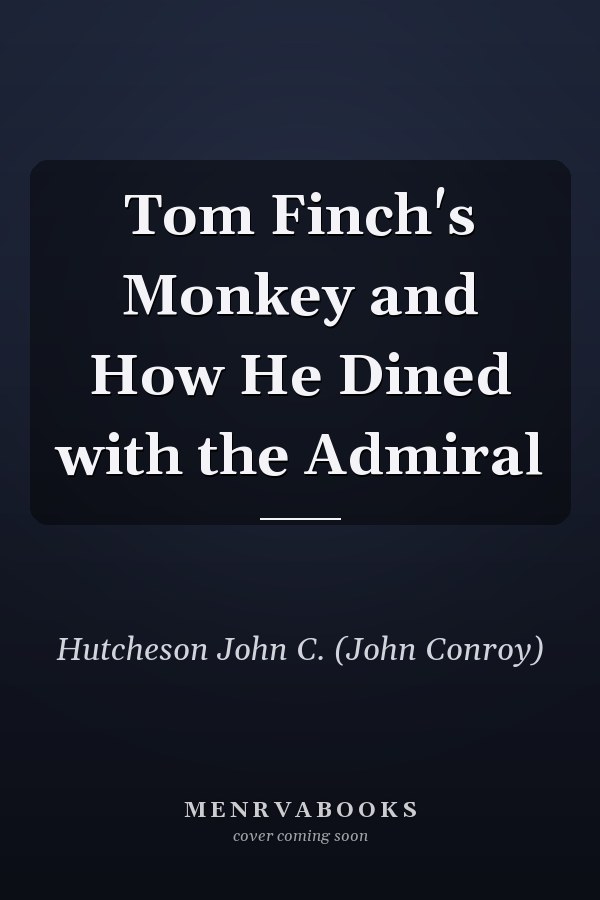 Tom Finch's Monkey and How He Dined with the Admiral