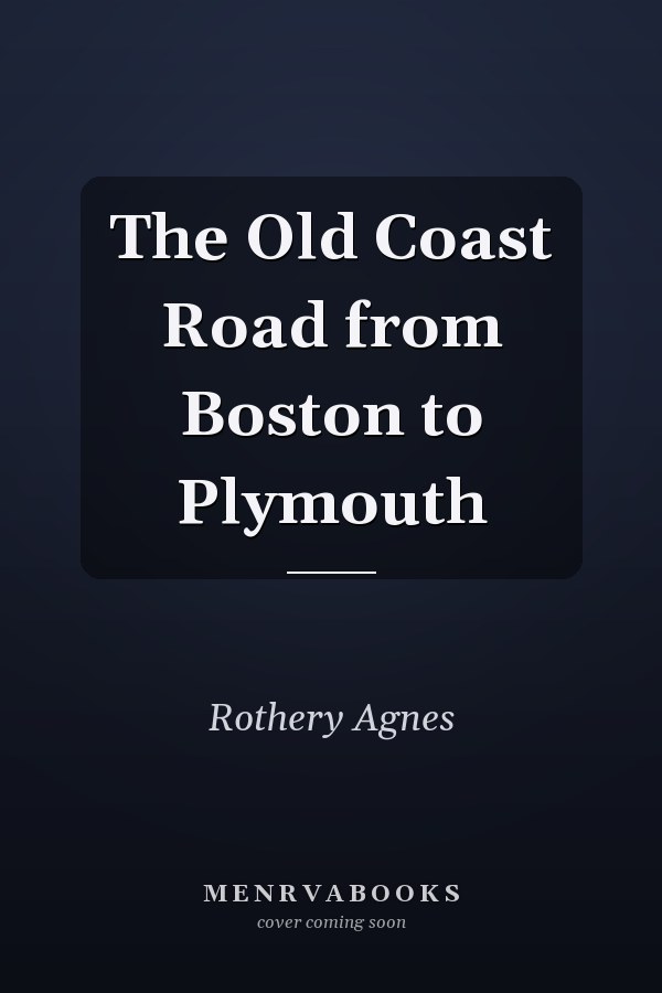 The Old Coast Road from Boston to Plymouth