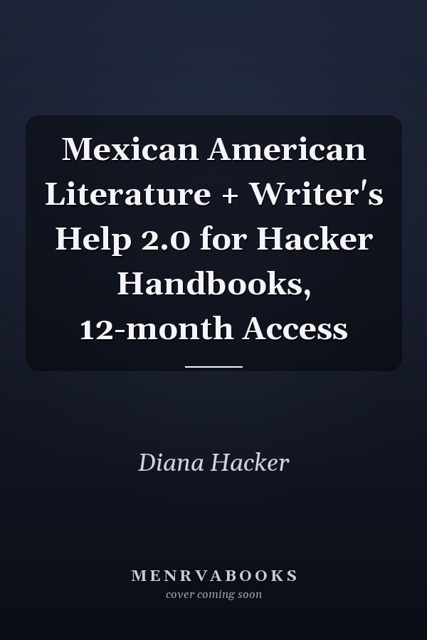 Mexican American Literature + Writer's Help 2.0 for Hacker Handbooks, 12-month Access