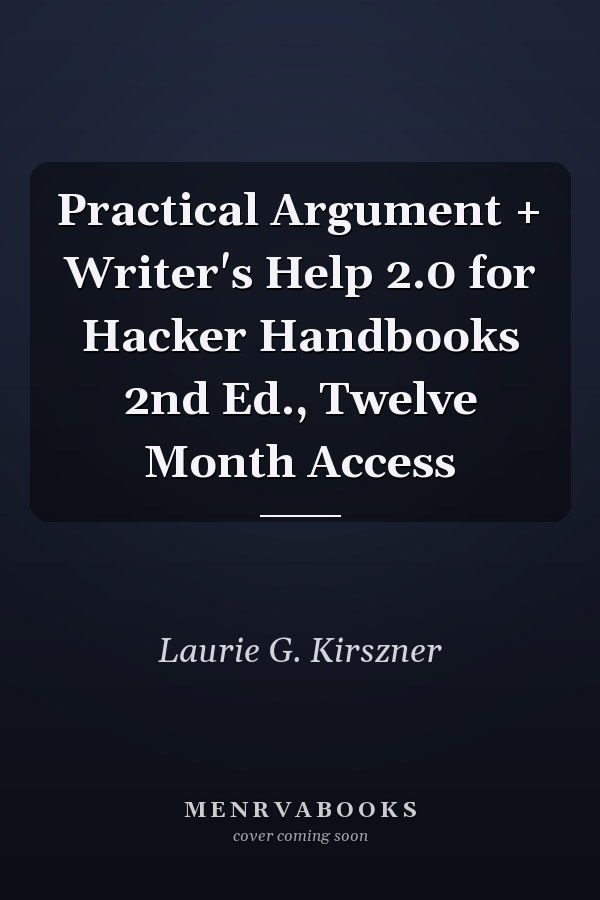 Practical Argument + Writer's Help 2.0 for Hacker Handbooks 2nd Ed., Twelve Month Access