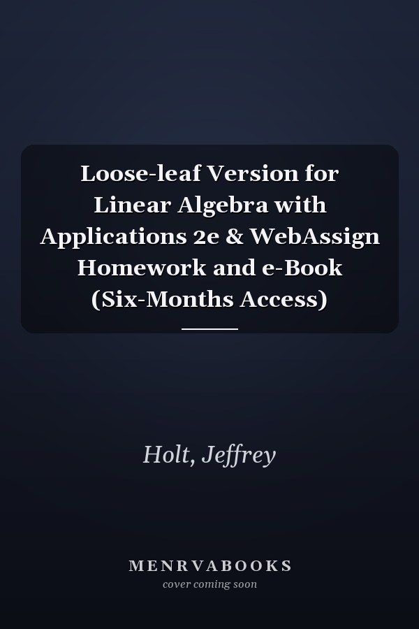 Loose-leaf Version for Linear Algebra with Applications 2e & WebAssign Homework and e-Book (Six-Months Access)