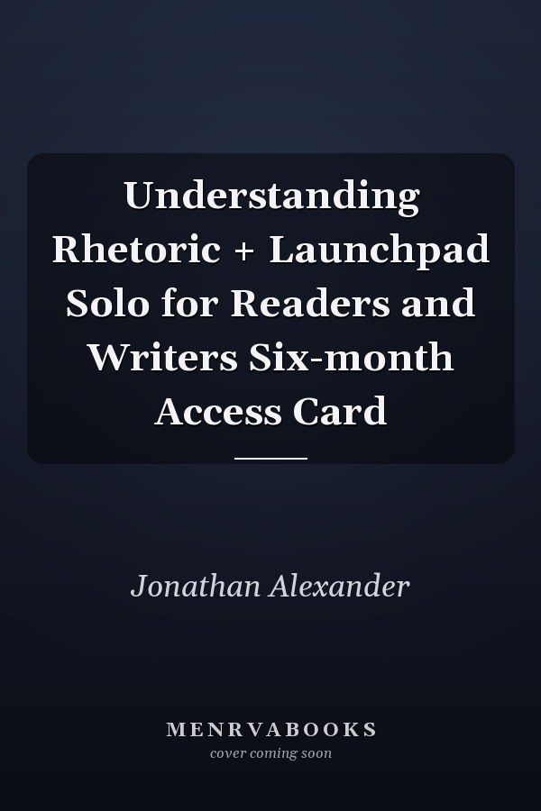 Understanding Rhetoric + Launchpad Solo for Readers and Writers Six-month Access Card