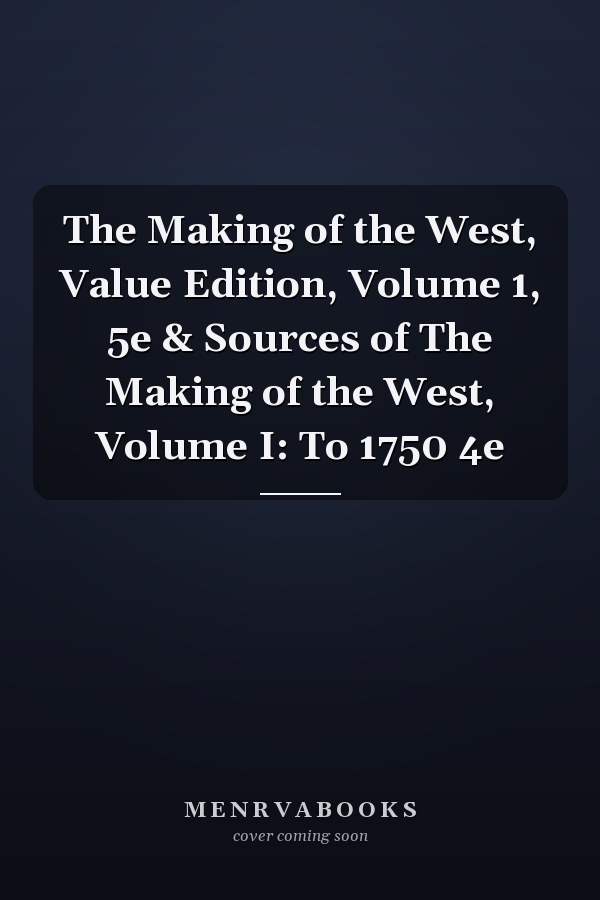 The Making of the West, Value Edition, Volume 1, 5e & Sources of The Making of the West, Volume I: To 1750 4e