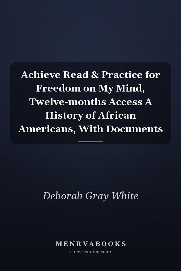 Achieve Read & Practice for Freedom on My Mind, Twelve-months Access A History of African Americans, With Documents