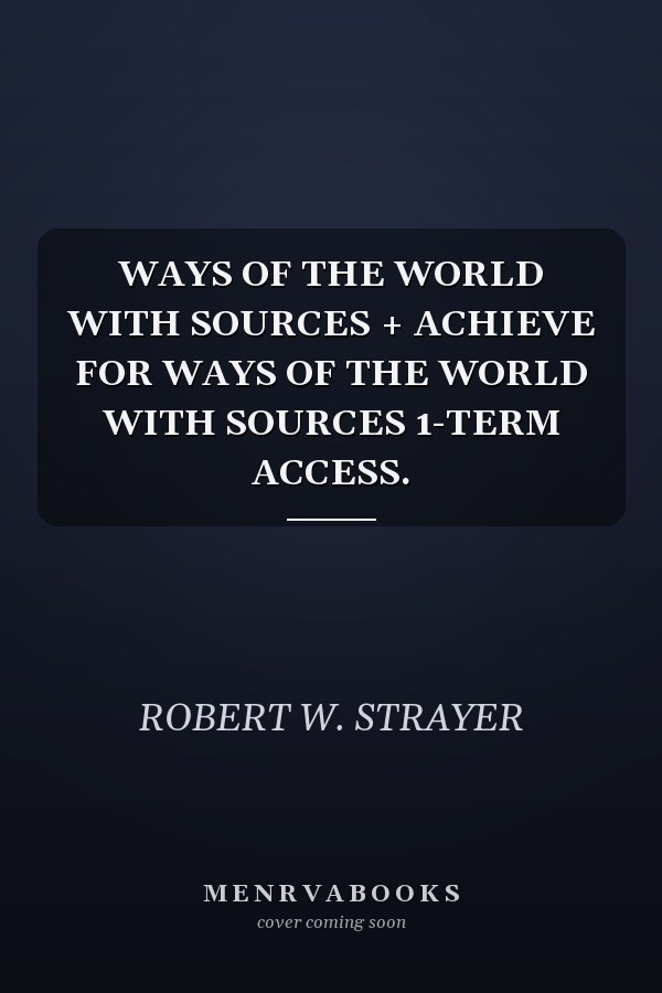 WAYS OF THE WORLD WITH SOURCES + ACHIEVE FOR WAYS OF THE WORLD WITH SOURCES 1-TERM ACCESS.