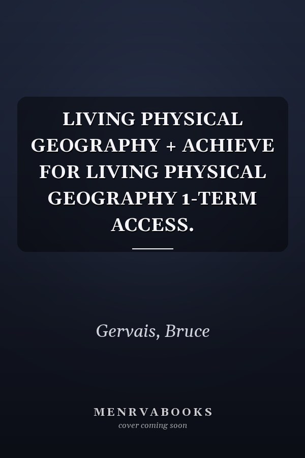 LIVING PHYSICAL GEOGRAPHY + ACHIEVE FOR LIVING PHYSICAL GEOGRAPHY 1-TERM ACCESS.