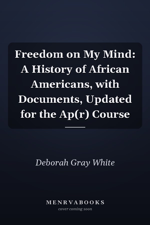 Freedom on My Mind: A History of African Americans, with Documents, Updated for the Ap(r) Course