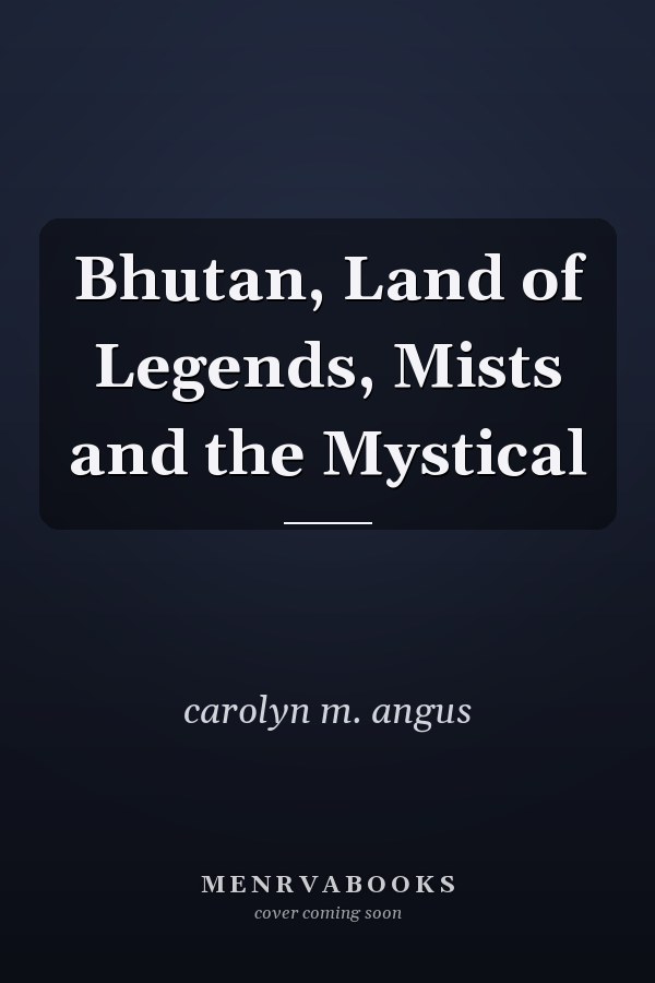 Bhutan, Land of Legends, Mists and the Mystical