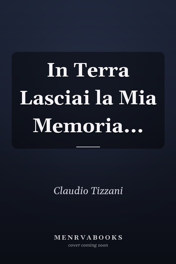 In Terra Lasciai la Mia Memoria...