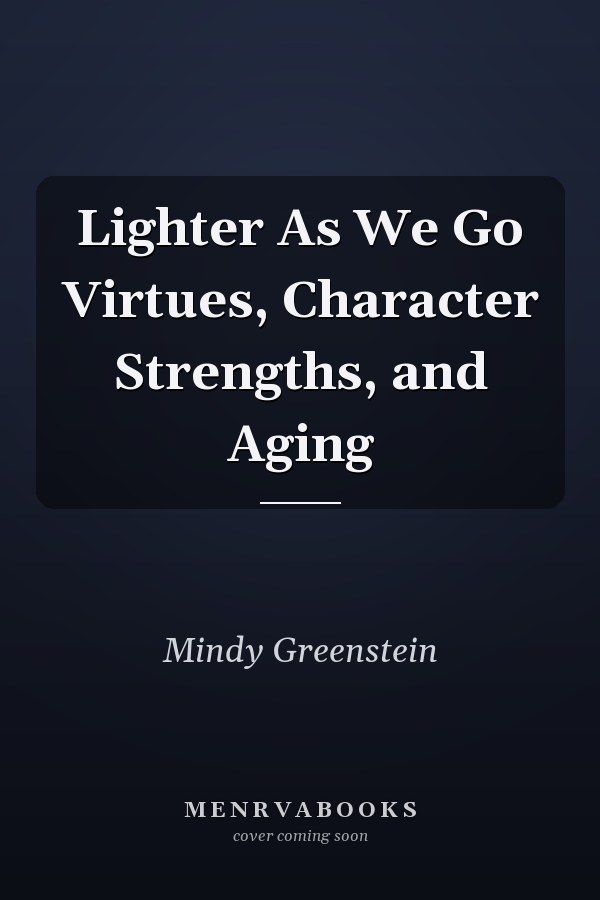 Lighter As We Go Virtues, Character Strengths, and Aging
