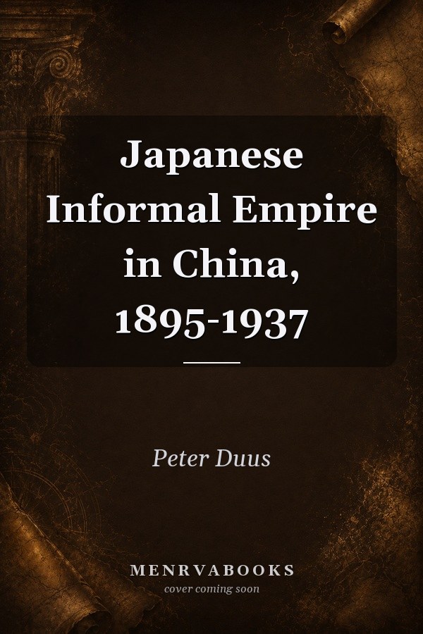 Japanese Informal Empire in China, 1895-1937