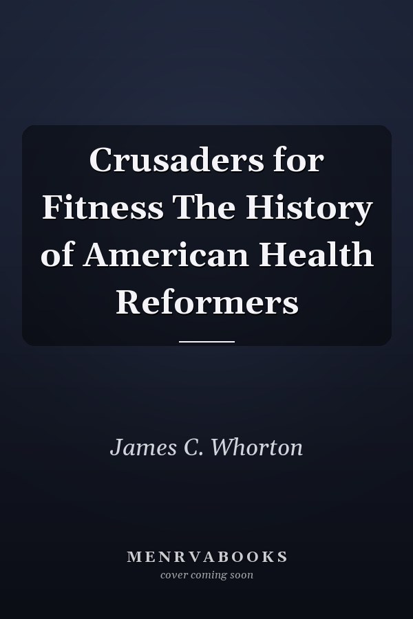 Crusaders for Fitness The History of American Health Reformers